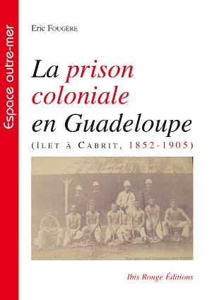 La prison coloniale en Guadeloupe
