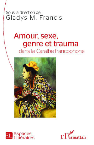 Amour, sexe, genre et trauma dans la Caraïbe francophone