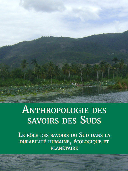 Le r&ocirc;le des savoirs du Sud dans la durabilit&eacute;
humaine, &eacute;cologique et plan&eacute;taire