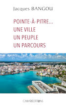 Pointe-à-Pitre... Une ville Un peuple Un parcours 