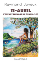 Ti-Auril l'enfant sauvage du Grand-Îlet