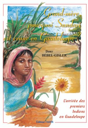 Grand-mère, pourquoi Sundari est venue en Guadeloupe ?