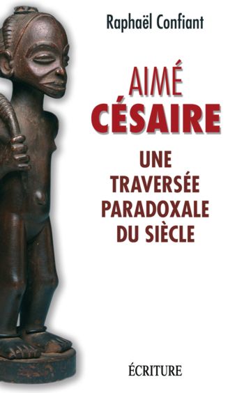 Aimé Césaire une traversée paradoxale du siècle