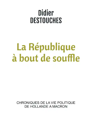 La République à bout de souffle: chroniques de la vie politique de Hollande a Macron