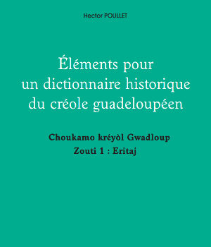 Eléments pour un dictionnaire historique
des langues créoles guadeloupéen