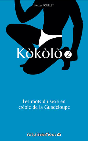Kòkòlò 1. Les mots du sexe en créole de la Guadeloupe